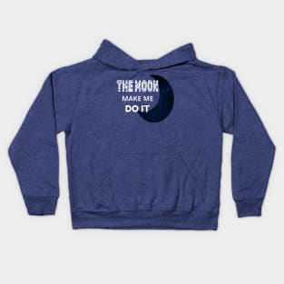 The Moon Made Me Do It 1 Kids Hoodie